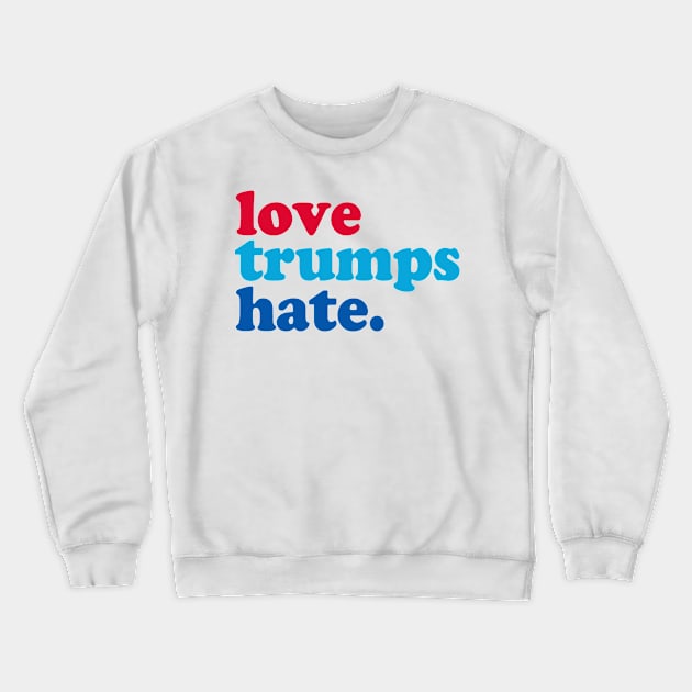 Love Trumps Hate Crewneck Sweatshirt by Etopix